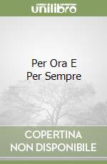 Per Ora E Per Sempre libro