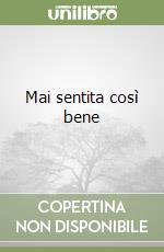 Mai sentita così bene libro