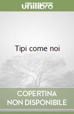 Tipi come noi libro