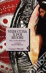 Vedi Cuba e poi muori. Fine secolo all'Avana libro