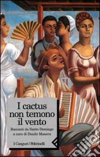 I cactus non temono il vento. Racconti da Santo Domingo libro