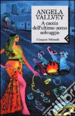 A caccia dell'ultimo uomo selvaggio libro