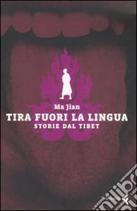 Tira fuori la lingua. Storie dal Tibet libro