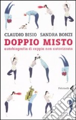 Doppio misto. Autobiografia di coppia non autorizzata libro