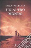 Un Altro mondo libro di Vangelista Carla