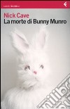 La Morte di Bunny Munro libro di Cave Nick