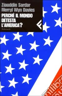 Perchè il mondo detesta l'America? libro