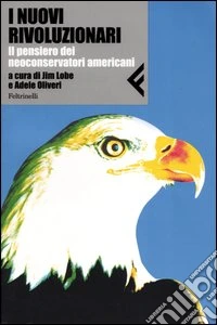 I nuovi rivoluzionari. Il pensiero dei neoconservatori americani libro