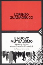 Il nuovo mutualismo. Sobrietà, stili di vita ed esperienze di un'altra società libro