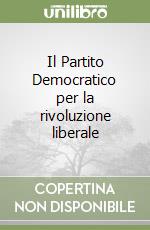 Il Partito Democratico per la rivoluzione liberale libro