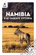 Namibia e le cascate Vittoria. Nuova ediz.