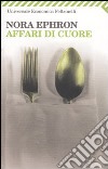 Affari di cuore libro di Ephron Nora