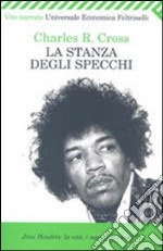 La stanza degli specchi. Jimi Hendrix: la vita, i sogni, gli incubi libro