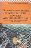 Quando Buddha non era ancora il Buddha. Racconti delle esistenza precedenti dell'Illuminato libro