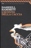 L'istinto della caccia libro di Hammett Dashiell