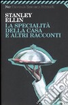 La specialità della casa e altri racconti libro