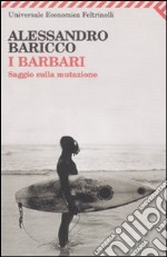 I barbari. Saggio sulla mutazione libro