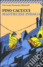 Mastruzzi indaga. Piccole storie di civilissimi bolognesi nella Bologna incivile e imbarbarita libro