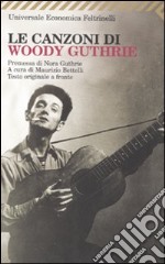 Le canzoni di Woody Guthrie. Testo inglese a fronte libro