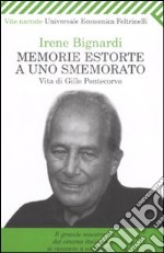 Memorie estorte a uno smemorato. Vita di Gillo Pontecorvo libro