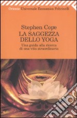 La Saggezza dello yoga. Una guida alla ricerca di una vita straordinaria libro