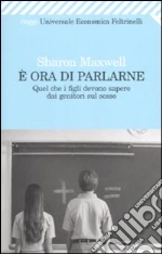 E ora di parlarne. Quel che i figli devono sapere dai genitori sul sesso