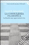 La Consulenza filosofica. La filosofia come opportunità di vita libro