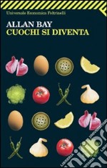 Cuochi si diventa. Le mille ricette di Allan Bay libro