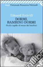 Dormi, bambino, dormi. Guida rapida al sonno dei bambini libro