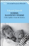 Dormi, bambino, dormi. Guida rapida al sonno dei bambini libro