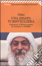 Una Risata vi risveglierà. Commenti al Dhammapada di Gautama il Buddha libro