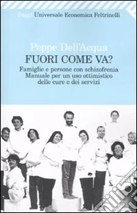 Fuori come va? Famiglie e persone con schizofrenia. Manuale per un uso ottimistico delle cure e dei servizi libro