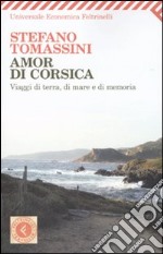 Amor di Corsica. Viaggio di terra, di mare e di memoria libro