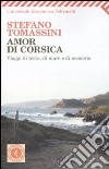 Amor di Corsica. Viaggio di terra, di mare e di memoria libro