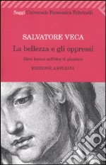 La Bellezza e gli oppressi. Dieci lezioni sull'idea di giustizia libro