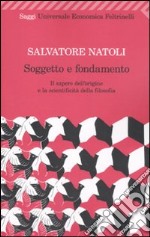 Soggetto e fondamento. Il sapere dell'origine e la scientificità della filosofia libro