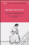 Il Potere psichiatrico. Corso al College de France (1973-1974) libro