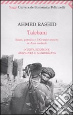 Talebani. Islam, petrolio e il grande scontro in Asia centrale libro