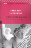 Il Segreto della domanda. Intorno alle cose umane e divine libro di Galimberti Umberto