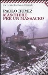 Maschere per un massacro. Quello che non abbiamo voluto sapere della guerra in Jugoslavia libro