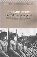 Sull'orlo del precipizio. 1939. I dieci giorni che trascinarono il mondo in guerra libro