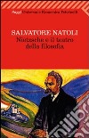 Nietzsche e il teatro della filosofia libro