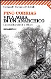 Vita agra di un anarchico. Luciano Bianciardi a Milano libro