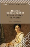 Il 1848 a Milano e a Venezia. Con uno scritto sulla condizione delle donne libro