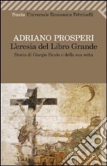 L'eresia del libro grande. Storia di Giorgio Siculo e della sua setta libro