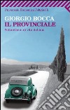 Il provinciale. Settant'anni di vita italiana libro