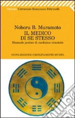 Il medico di se stesso. Manuale pratico di medicina orientale