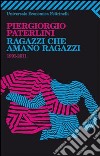 Ragazzi che amano ragazzi. 1991-2011 libro