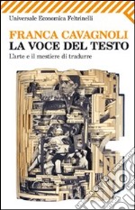 La voce del testo. L'arte e il mestiere di tradurre libro