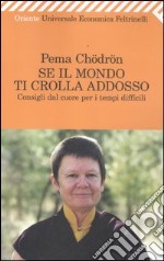 Se il mondo ti crolla addosso. Consigli dal cuore per i tempi difficili libro